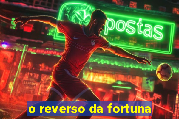 o reverso da fortuna